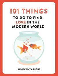 bokomslag 101 Things to do to Find Love in the Modern World