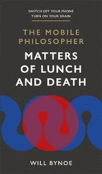 bokomslag The Mobile Philosopher: Matters of Lunch and Death
