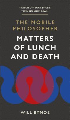 The Mobile Philosopher: Matters of Lunch and Death 1