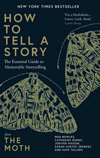 bokomslag How to Tell a Story : The Essential Guide to Memorable Storytelling from The Moth
