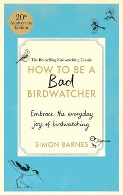 Simon Barnes - How to be a Bad Birdwatcher Anniversary Edition, Häftad