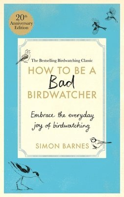 bokomslag How to be a Bad Birdwatcher Anniversary Edition