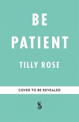 Tilly Rose - Be Patient, Inbunden