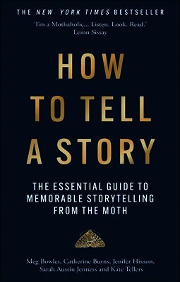 The Moth, Meg Bowles, Catherine Burns, Jenifer Hixson, Sarah Austin Jenness, Kate Tellers - How to Tell a Story, Häftad