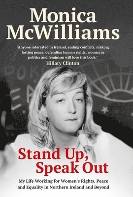 Monica McWilliams - Stand Up, Speak Out, Inbunden