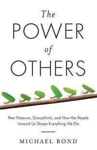 bokomslag Power of Others - peer pressure, groupthink, and how the people around us s
