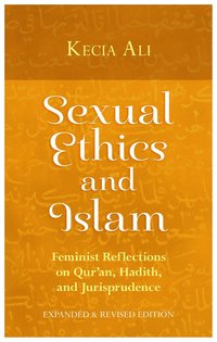 bokomslag Sexual Ethics and Islam: Feminist Reflections on Qur'an, Hadith, and Jurisprudence