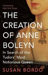 bokomslag The Creation of Anne Boleyn