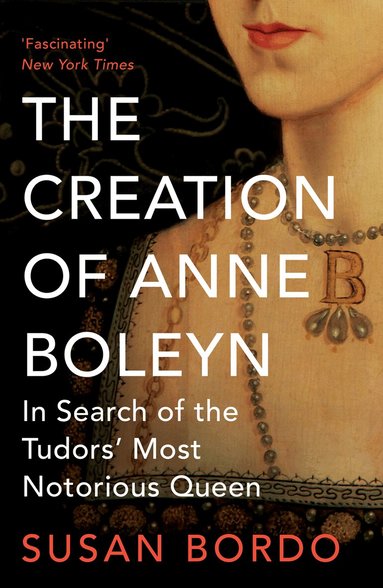 Susan Bordo - Creation of Anne Boleyn, Häftad
