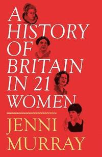 bokomslag A History of Britain in 21 Women