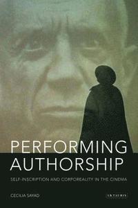bokomslag Performing Authorship: Self-Inscription and Corporeality in the Cinema
