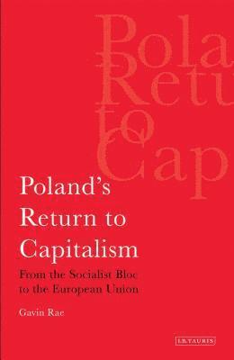 Gavin Rae - Poland's Return to Capitalism From the Socialist Bloc to the European Union, Häftad