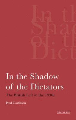bokomslag In the Shadow of the Dictators The British Left in the 1930s