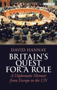 bokomslag Britain's Quest for a Role: A Diplomatic Memoir from Europe to the UN