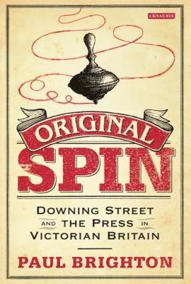 bokomslag Original Spin: Downing Street and the Press in Victorian Britain