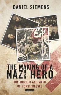 bokomslag The Making of a Nazi Hero: The Murder and Myth of Horst Wessel
