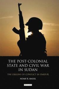 bokomslag The Post-colonial State and Civil War in Sudan