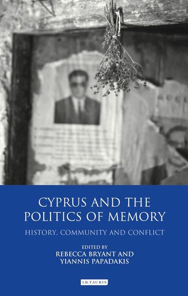 Rebecca Bryant, Yiannis Papadakis - Cyprus and the Politics of Memory, Inbunden