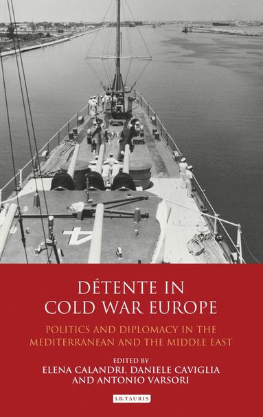 Elena Calandri, Daniele Caviglia, Antonio Varsori - Détente in Cold War Europe, Inbunden