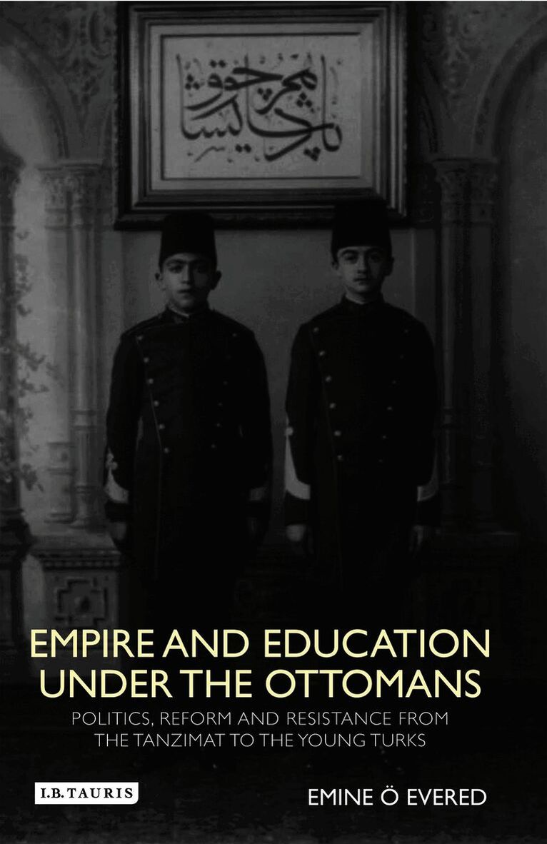 Emine O. Evered - Empire and Education under the Ottomans, Inbunden