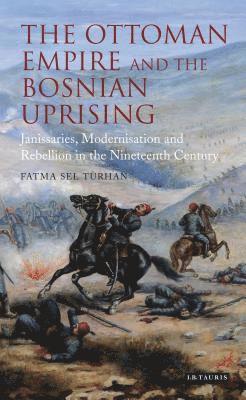 bokomslag The Ottoman Empire and the Bosnian Uprising