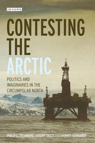 Philip E. Steinberg, Jeremy Tasch, Hannes Gerhardt, Adam Keul, Elizabeth A. Nyman - Contesting the Arctic, Inbunden