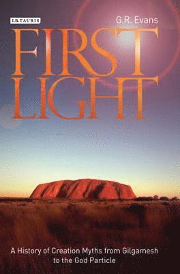 bokomslag First Light: A History of Creation Myths from Gilgamesh to the God Particle