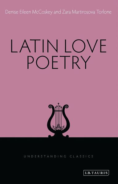 Denise Eileen McCoskey, Zara Martirosova Torlone, Richard Stoneman - Latin Love Poetry, Häftad