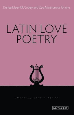 USA) McCoskey, Denise Eileen (Miami University, Zara Martirosova Torlone, Denise Eileen McCoskey, Zara M. Torlone, Richard Stoneman - Latin Love Poetry, Häftad