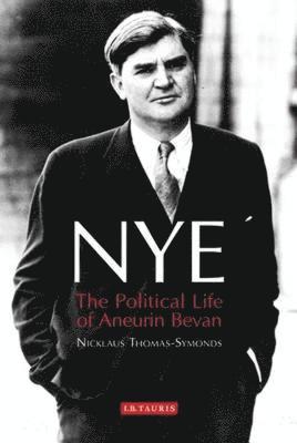 bokomslag Nye: The Political Life of Aneurin Bevan