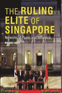 bokomslag The Ruling Elite of Singapore Networks of Power and Influence