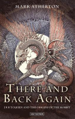 bokomslag There and Back Again: J R R Tolkien and the Origins of the Hobbit