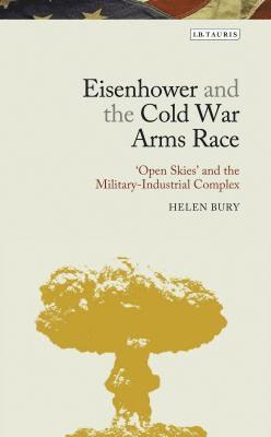Helen Bury - Eisenhower and the Cold War Arms Race, Inbunden