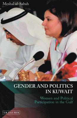 Meshal Al-Sabah - Gender and Politics in Kuwait, Inbunden