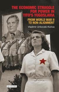bokomslag The Economic Struggle for Power in Tito's Yugoslavia