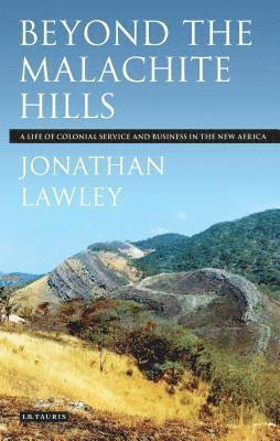 bokomslag Beyond the Malachite Hills A Life of Colonial Service and Business in the New Africa