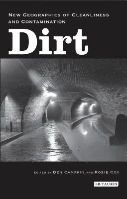 Ben Campkin, Rosie Cox - Dirt: New Geographies of Cleanliness and Contamination, Häftad