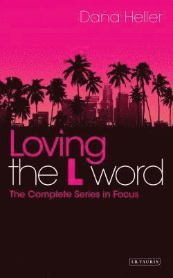 bokomslag Loving the L Word: The Complete Series in Focus