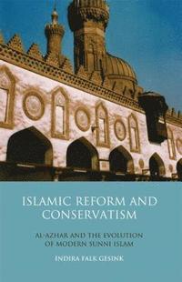 bokomslag Islamic Reform and Conservatism Al-Azhar and the Evolution of Modern Sunni Islam