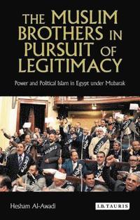 bokomslag The Muslim Brothers in Pursuit of Legitimacy: Power and Political Islam in Egypt Under Mubarak