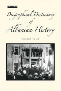 bokomslag A Biographical Dictionary of Albanian History