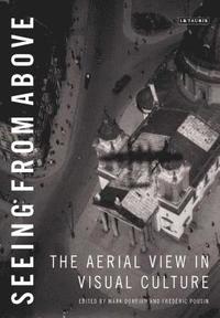 bokomslag Seeing from Above: The Aerial View in Visual Culture