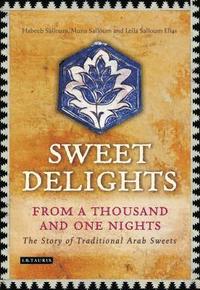 bokomslag Sweet Delights from a Thousand and One Nights: The Story of Traditional Arab Sweets