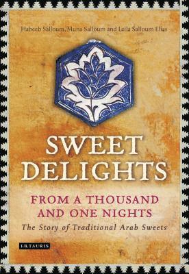 bokomslag Sweet Delights from a Thousand and One Nights: The Story of Traditional Arab Sweets