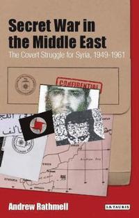 bokomslag Secret War in the Middle East The Covert Struggle for Syria, 1949-1961