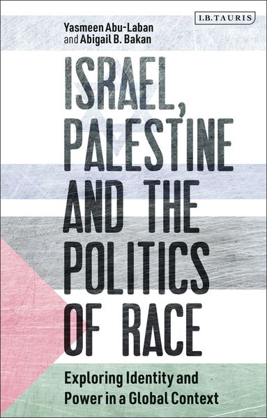 Yasmeen Abu-Laban, Abigail B. Bakan - Israel, Palestine and the Politics of Race, Häftad
