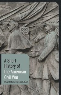 bokomslag A Short History of the American Civil War