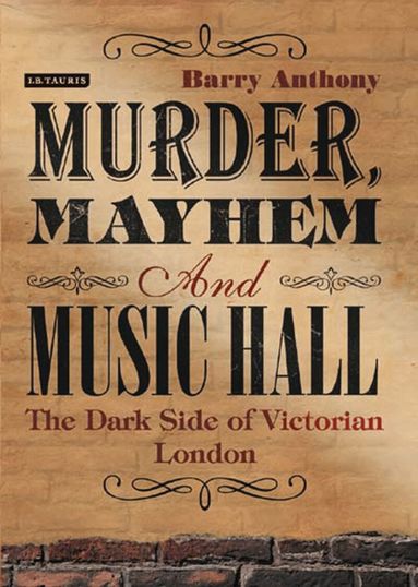 Barry Anthony - Murder, Mayhem and Music Hall, Inbunden