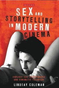 bokomslag Sex and Storytelling in Modern Cinema: Explicit Sex, Performance and Cinematic Technique