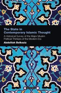 bokomslag The State in Contemporary Islamic Thought: A Historical Survey of the Major Muslim Political Thinkers of the Modern Era
